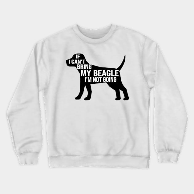 funny beagle dog lover gift if i can t bring my beagle i m not going Crewneck Sweatshirt by T-shirt verkaufen